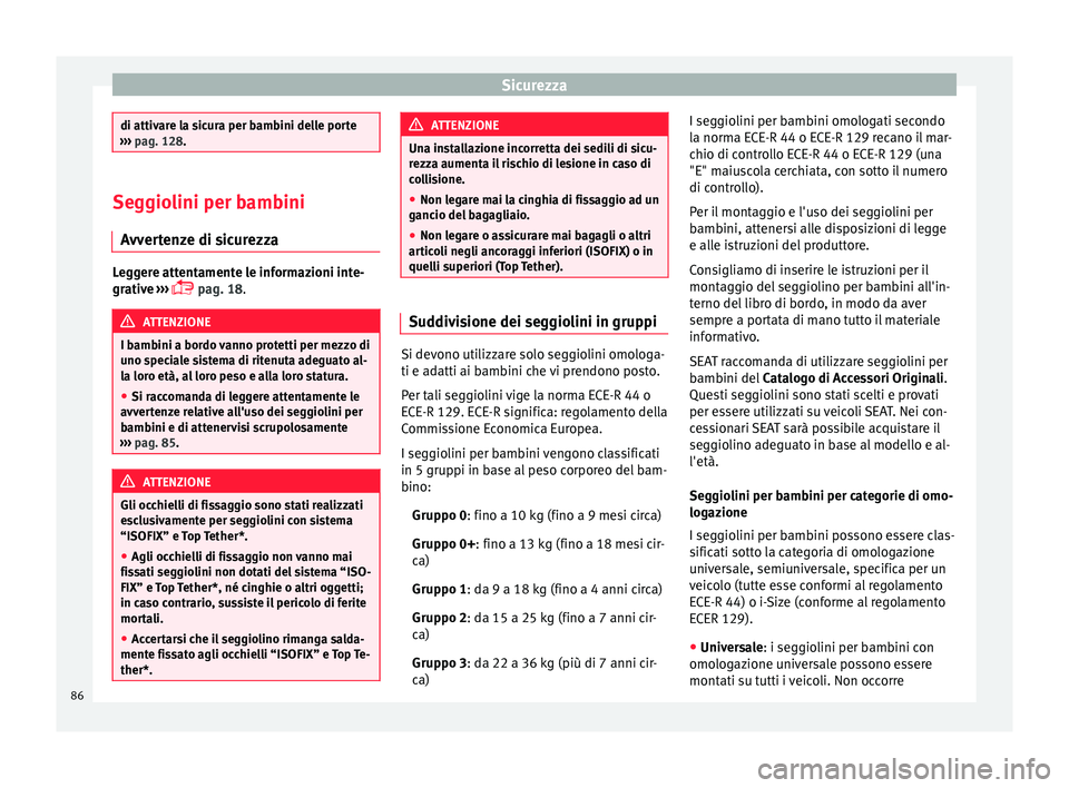 Seat Ateca 2016 Manuale del proprietario (in Italian) Sicurezza
di attivare la sicura per bambini delle porte
› ›
› pag. 128. Seggiolini per bambini
A vv
ertenze di sicurezza Leggere attentamente le informazioni inte-
gr
ativ
e ›››
pag Seat Ateca 2016 Manuale del proprietario (in Italian) Sicurezza
di attivare la sicura per bambini delle porte
› ›
› pag. 128. Seggiolini per bambini
A vv
ertenze di sicurezza Leggere attentamente le informazioni inte-
gr
ativ
e ›››
pag
