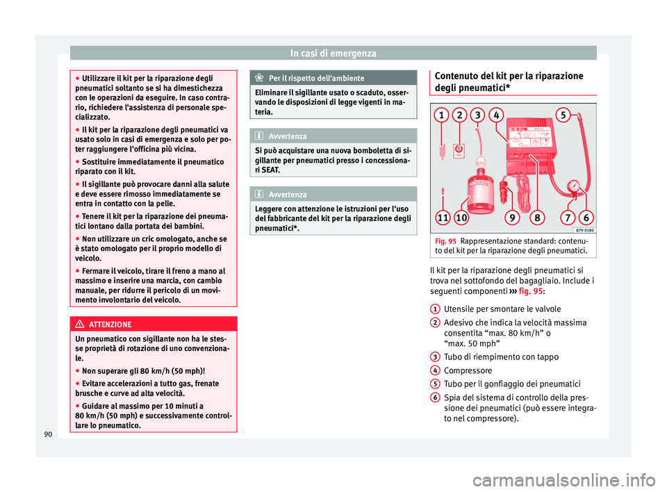 Seat Ateca 2016 Manuale del proprietario (in Italian) In casi di emergenza
●
Uti lizz
are il kit per la riparazione degli
pneumatici soltanto se si ha dimestichezza
con le operazioni da eseguire. In caso contra-
rio, richiedere l'assistenza di pers Seat Ateca 2016 Manuale del proprietario (in Italian) In casi di emergenza
●
Uti lizz
are il kit per la riparazione degli
pneumatici soltanto se si ha dimestichezza
con le operazioni da eseguire. In caso contra-
rio, richiedere l'assistenza di pers