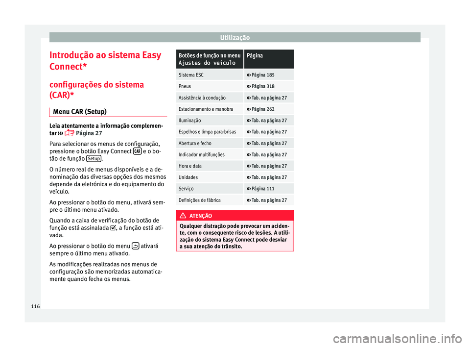 Seat Ateca 2016 Manual do proprietário (in Portuguese) Utilização
Introdução ao sistema Easy
C onnect*
c
onfigurações do sistema
(CAR)*
Menu CAR (Setup) Leia atentamente a informação complemen-
t
ar
›››
Página 27
Para selecionar os m Seat Ateca 2016 Manual do proprietário (in Portuguese) Utilização
Introdução ao sistema Easy
C onnect*
c
onfigurações do sistema
(CAR)*
Menu CAR (Setup) Leia atentamente a informação complemen-
t
ar
›››
Página 27
Para selecionar os m