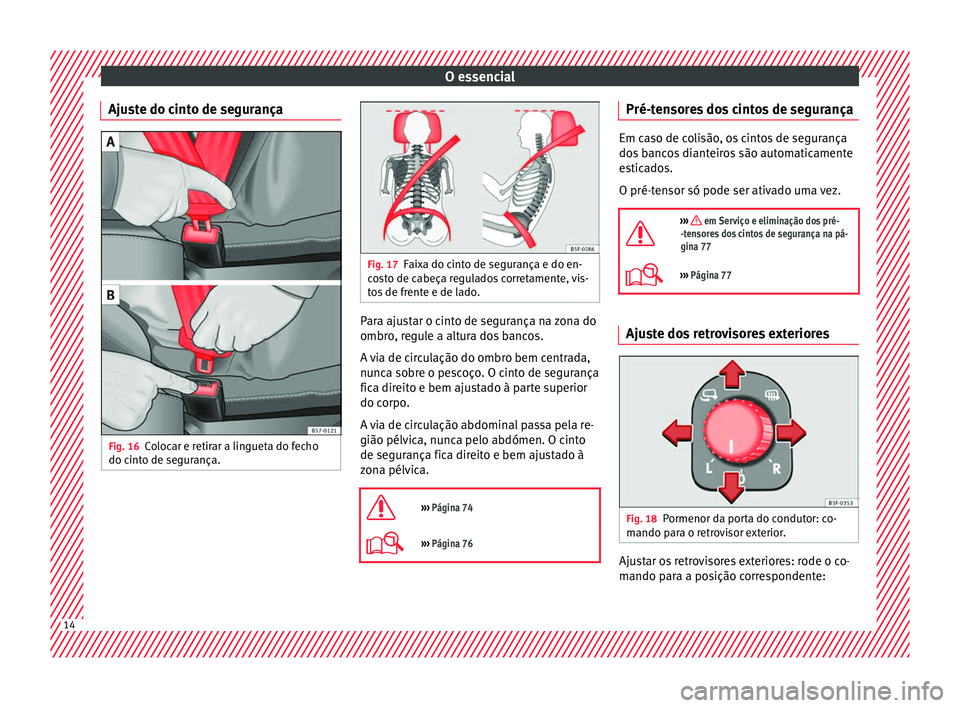 Seat Ateca 2016 Manual do proprietário (in Portuguese) O essencial
Ajuste do cinto de segurança Fig. 16
Colocar e retirar a lingueta do fecho
do c int
o de segurança. Fig. 17
Faixa do cinto de segurança e do en-
c o
sto de cabeça regulados corretamen Seat Ateca 2016 Manual do proprietário (in Portuguese) O essencial
Ajuste do cinto de segurança Fig. 16
Colocar e retirar a lingueta do fecho
do c int
o de segurança. Fig. 17
Faixa do cinto de segurança e do en-
c o
sto de cabeça regulados corretamen