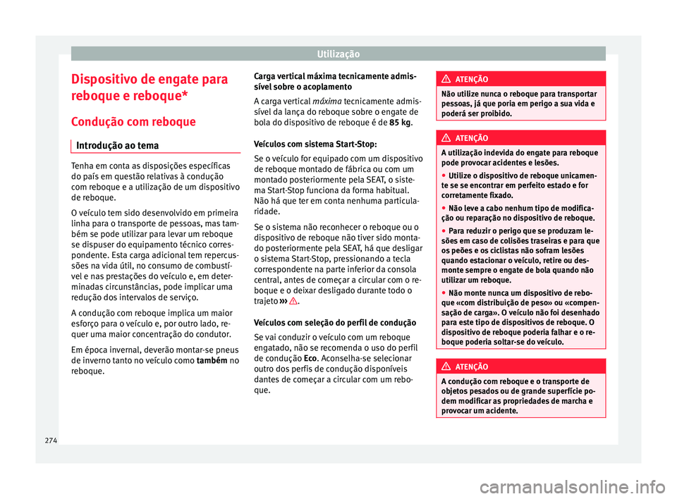 Seat Ateca 2016 Manual do proprietário (in Portuguese) Utilização
Dispositivo de engate para
r e
boque e reboque*
Condução com reboque Introdução ao tema Tenha em conta as disposições específicas
do p
aís
em questão relativas à condução
co Seat Ateca 2016 Manual do proprietário (in Portuguese) Utilização
Dispositivo de engate para
r e
boque e reboque*
Condução com reboque Introdução ao tema Tenha em conta as disposições específicas
do p
aís
em questão relativas à condução
co