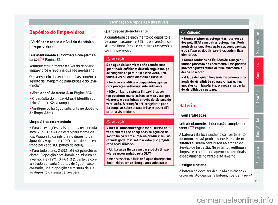 Seat Ateca 2016 Manual do proprietário (in Portuguese) Verificação e reposição dos níveis
Depósito do limpa-vidros V erific
ar e repor o nível do depósito
limpa-vidros Leia atentamente a informação complemen-
t
ar
›››
Página 52
Ver Seat Ateca 2016 Manual do proprietário (in Portuguese) Verificação e reposição dos níveis
Depósito do limpa-vidros V erific
ar e repor o nível do depósito
limpa-vidros Leia atentamente a informação complemen-
t
ar
›››
Página 52
Ver