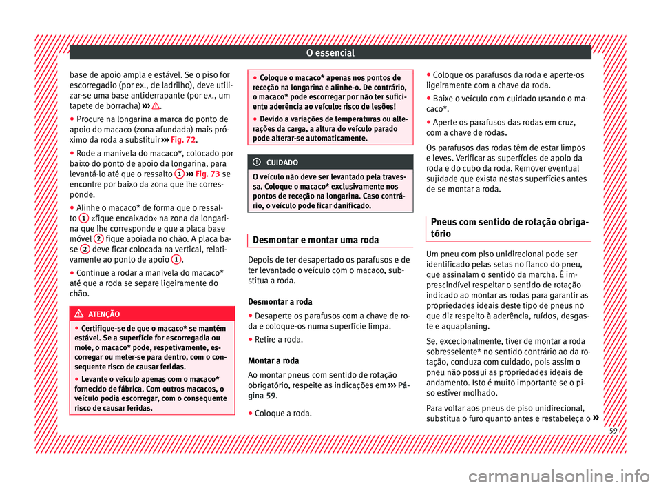 Seat Ateca 2016 Manual do proprietário (in Portuguese) O essencial
base de apoio ampla e estável. Se o piso for
e s
corregadio (por ex., de ladrilho), deve utili-
zar-se uma base antiderrapante (por ex., um
tapete de borracha) ››› .
● Procure n Seat Ateca 2016 Manual do proprietário (in Portuguese) O essencial
base de apoio ampla e estável. Se o piso for
e s
corregadio (por ex., de ladrilho), deve utili-
zar-se uma base antiderrapante (por ex., um
tapete de borracha) ››› .
● Procure n