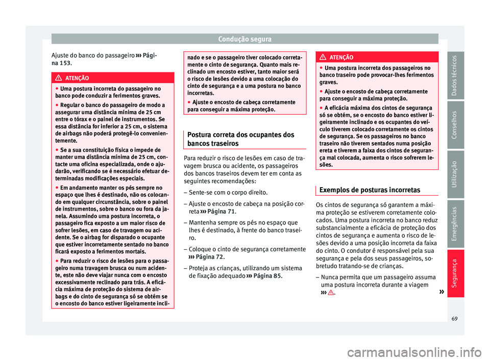 Seat Ateca 2016 Manual do proprietário (in Portuguese) Condução segura
Ajuste do banco do passageiro ››
› Pági-
na 153. ATENÇÃO
● Um a po
stura incorreta do passageiro no
banco pode conduzir a ferimentos graves.
● Regular o banco do passa Seat Ateca 2016 Manual do proprietário (in Portuguese) Condução segura
Ajuste do banco do passageiro ››
› Pági-
na 153. ATENÇÃO
● Um a po
stura incorreta do passageiro no
banco pode conduzir a ferimentos graves.
● Regular o banco do passa