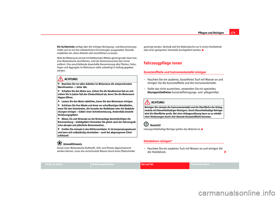 Seat Cordoba 2008  Betriebsanleitung (in German) Pflegen und Reinigen175
Sicher ist sicher
Bedienungshinweise
Rat und Tat
Technische Daten
Die Fachbetriebe
 verfügt über die richtigen Reinigungs- und Konservierungs-
mittel und ist mit den erforder