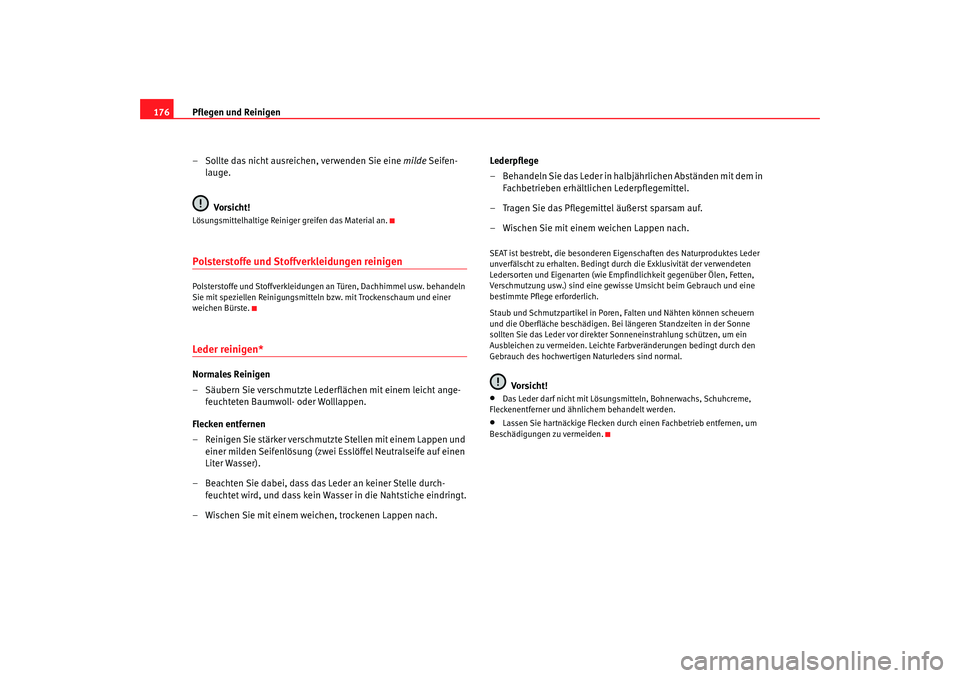 Seat Cordoba 2008  Betriebsanleitung (in German) Pflegen und Reinigen
176
– Sollte das nicht ausreichen, verwenden Sie eine  milde Seifen-
lauge.
Vorsicht!Lösungsmittelhaltige Reiniger greifen das Material an.Polsterstoffe und Stoffverkleidungen 