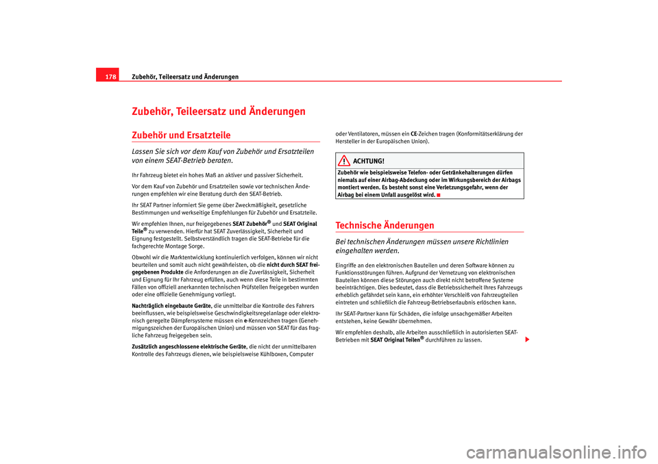 Seat Cordoba 2008  Betriebsanleitung (in German) Zubehör, Teileersatz und Änderungen
178Zubehör, Teileersatz und ÄnderungenZubehör und ErsatzteileLassen Sie sich vor dem Kauf von Zubehör und Ersatzteilen 
von einem SEAT-Betrieb beraten.Ihr Fah