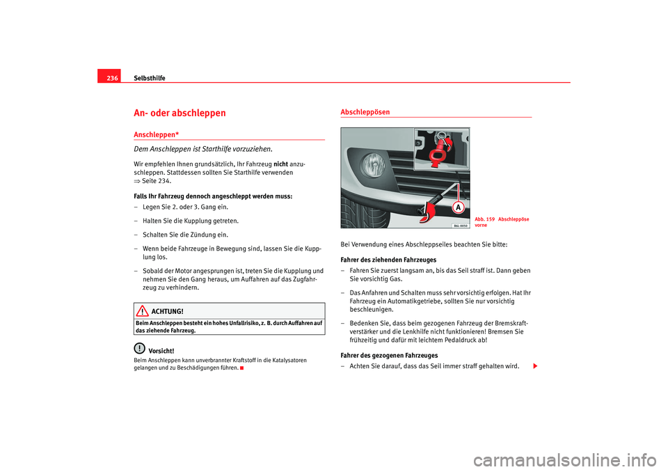 Seat Cordoba 2008 Betriebsanleitung (in German) Selbsthilfe
236An- oder abschleppen Anschleppen*
Dem Anschleppen ist Starthilfe vorzuziehen.Wir empfehlen Ihnen grundsätzlich, Ihr Fahrzeug nicht anzu-
schleppen. Stattdessen sollten Sie Starthilfe Seat Cordoba 2008 Betriebsanleitung (in German) Selbsthilfe
236An- oder abschleppen Anschleppen*
Dem Anschleppen ist Starthilfe vorzuziehen.Wir empfehlen Ihnen grundsätzlich, Ihr Fahrzeug nicht anzu-
schleppen. Stattdessen sollten Sie Starthilfe