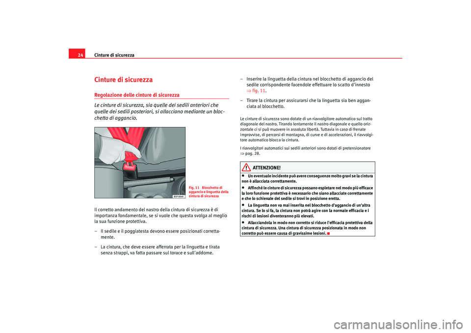 Seat Cordoba 2008 Manuale del proprietario (in Italian) Cinture di sicurezza
24Cinture di sicurezzaRegolazione delle cinture di sicurezza
Le cinture di sicurezza, sia quelle dei sedili anteriori che
quelle dei sedili posteriori, si allacciano mediante un Seat Cordoba 2008 Manuale del proprietario (in Italian) Cinture di sicurezza
24Cinture di sicurezzaRegolazione delle cinture di sicurezza
Le cinture di sicurezza, sia quelle dei sedili anteriori che
quelle dei sedili posteriori, si allacciano mediante un