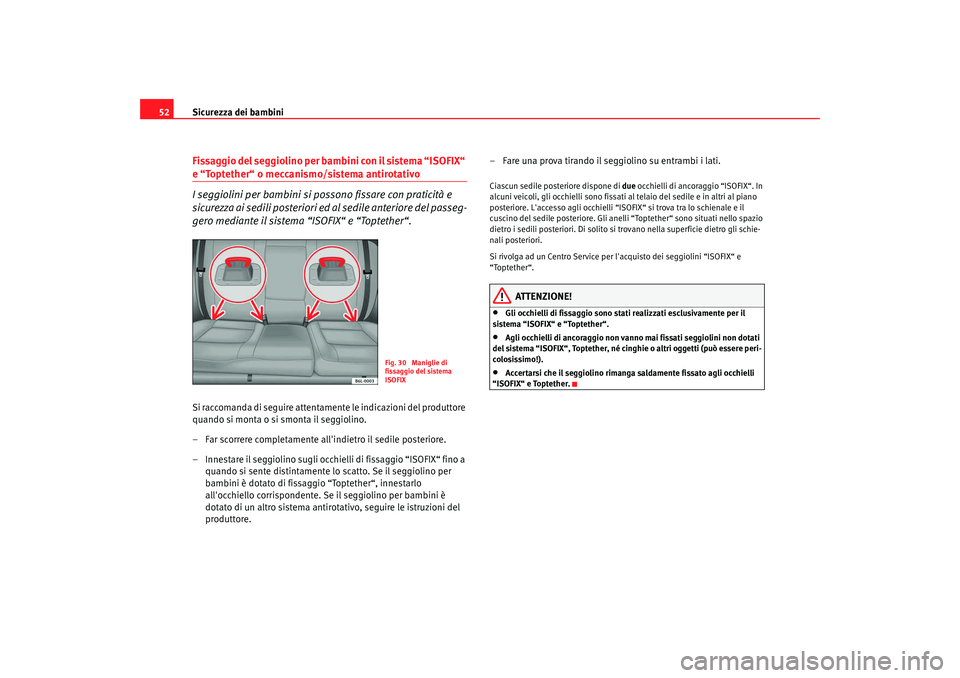 Seat Cordoba 2008 Manuale del proprietario (in Italian) Sicurezza dei bambini
52Fissaggio del seggiolino per bambini con il sistema “ISOFIX“ e “Toptether“ o meccanismo/sistema antirotativo
I seggiolini per bambini si po ssono fissare con praticità Seat Cordoba 2008 Manuale del proprietario (in Italian) Sicurezza dei bambini
52Fissaggio del seggiolino per bambini con il sistema “ISOFIX“ e “Toptether“ o meccanismo/sistema antirotativo
I seggiolini per bambini si po ssono fissare con praticità