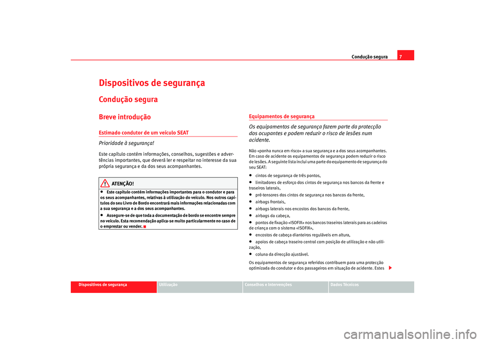 Seat Cordoba 2008 Manual do proprietário (in Portuguese) Condução segura7
Dispositivos de segurança
Utilização
Conselhos e Intervenções
Dados Técnicos
Dispositivos de segurançaCondução seguraBreve introduçãoEstimado condutor de um veículo SEAT Seat Cordoba 2008 Manual do proprietário (in Portuguese) Condução segura7
Dispositivos de segurança
Utilização
Conselhos e Intervenções
Dados Técnicos
Dispositivos de segurançaCondução seguraBreve introduçãoEstimado condutor de um veículo SEAT