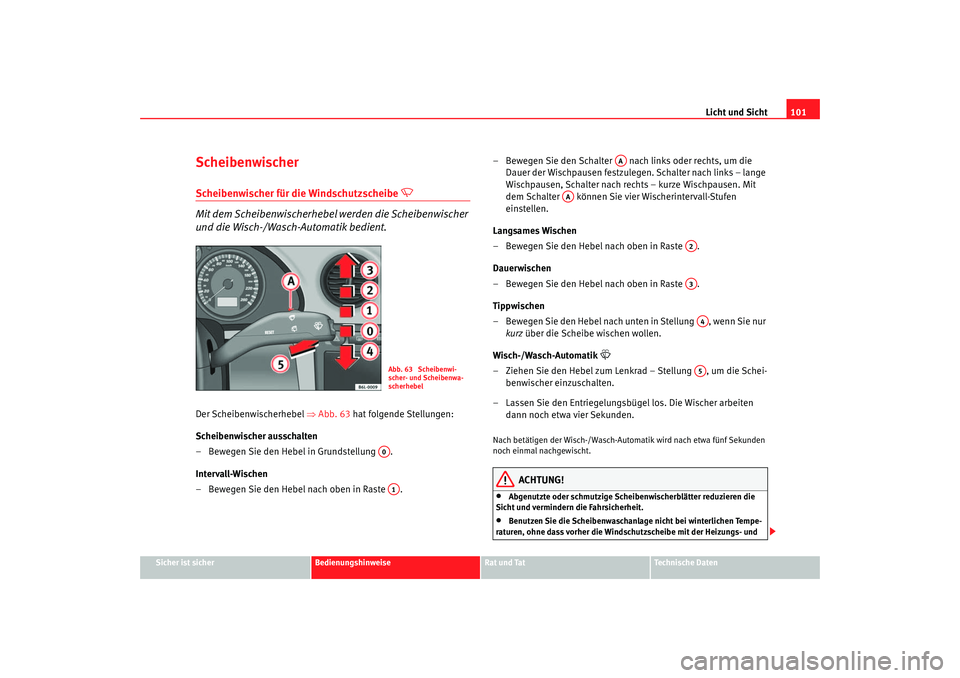 Seat Cordoba 2007 Betriebsanleitung (in German) Licht und Sicht101
Sicher ist sicher
Bedienungshinweise
Rat und Tat
Technische Daten
ScheibenwischerScheibenwischer für die Windschutzscheibe
Mit dem Scheibenwischerhebel werden die Scheibenwi Seat Cordoba 2007 Betriebsanleitung (in German) Licht und Sicht101
Sicher ist sicher
Bedienungshinweise
Rat und Tat
Technische Daten
ScheibenwischerScheibenwischer für die Windschutzscheibe
Mit dem Scheibenwischerhebel werden die Scheibenwi
