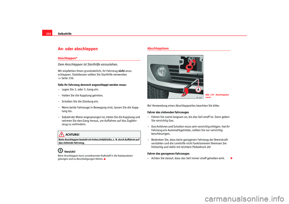 Seat Cordoba 2007 Betriebsanleitung (in German) Selbsthilfe
232An- oder abschleppen Anschleppen*
Dem Anschleppen ist Starthilfe vorzuziehen.Wir empfehlen Ihnen grundsätzlich, Ihr Fahrzeug nicht anzu-
schleppen. Stattdessen sollten Sie Starthilfe Seat Cordoba 2007 Betriebsanleitung (in German) Selbsthilfe
232An- oder abschleppen Anschleppen*
Dem Anschleppen ist Starthilfe vorzuziehen.Wir empfehlen Ihnen grundsätzlich, Ihr Fahrzeug nicht anzu-
schleppen. Stattdessen sollten Sie Starthilfe