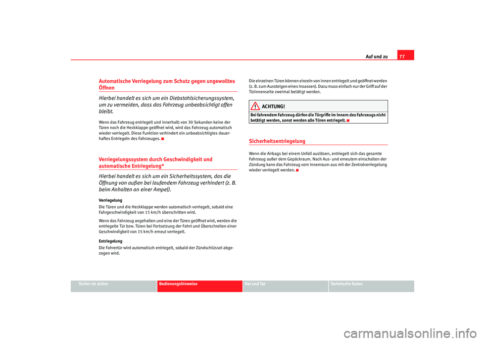 Seat Cordoba 2007  Betriebsanleitung (in German) Auf und zu77
Sicher ist sicher
Bedienungshinweise
Rat und Tat
Technische Daten
Automatische Verriegelung zum Schutz gegen ungewolltes Öffnen
Hierbei handelt es sich um ein Diebstahlsicherungssystem, 