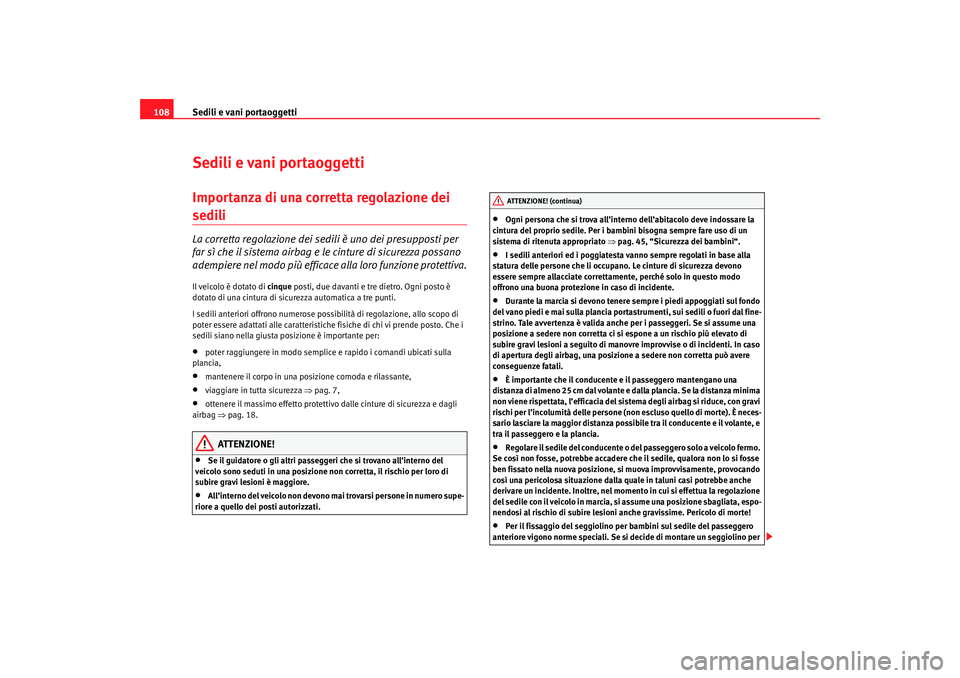 Seat Cordoba 2007 Manuale del proprietario (in Italian) Sedili e vani portaoggetti
108Sedili e vani portaoggettiImportanza di una corretta regolazione dei sedili La corretta regolazione dei sedili è uno dei presupposti per
far sì che il sistema airbag e Seat Cordoba 2007 Manuale del proprietario (in Italian) Sedili e vani portaoggetti
108Sedili e vani portaoggettiImportanza di una corretta regolazione dei sedili La corretta regolazione dei sedili è uno dei presupposti per
far sì che il sistema airbag e