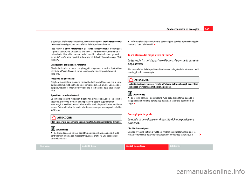 Seat Cordoba 2007 Manuale del proprietario (in Italian) Guida economica ed ecologica163
Sicurezza
Modalità d’uso
Consigli e assistenza
Dati tecnici
Si consiglia di sfruttare al massimo, ma di non superare, il
carico statico verti-
cale massimo sul gan Seat Cordoba 2007 Manuale del proprietario (in Italian) Guida economica ed ecologica163
Sicurezza
Modalità d’uso
Consigli e assistenza
Dati tecnici
Si consiglia di sfruttare al massimo, ma di non superare, il
carico statico verti-
cale massimo sul gan