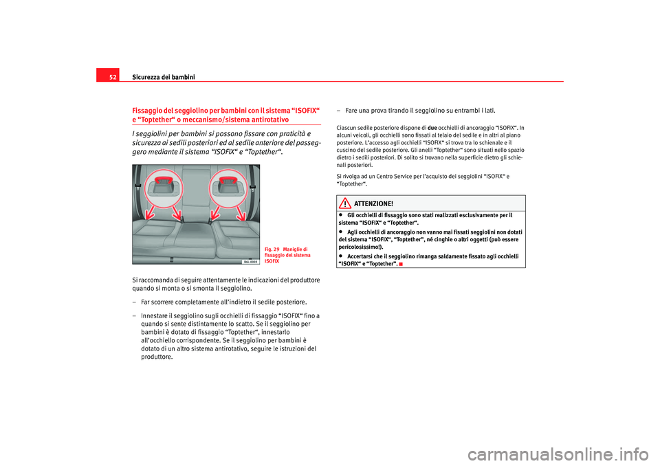 Seat Cordoba 2007 Manuale del proprietario (in Italian) Sicurezza dei bambini
52Fissaggio del seggiolino per bambini con il sistema “ISOFIX“ e “Toptether“ o meccanismo/sistema antirotativo
I seggiolini per bambini si po ssono fissare con praticità Seat Cordoba 2007 Manuale del proprietario (in Italian) Sicurezza dei bambini
52Fissaggio del seggiolino per bambini con il sistema “ISOFIX“ e “Toptether“ o meccanismo/sistema antirotativo
I seggiolini per bambini si po ssono fissare con praticità