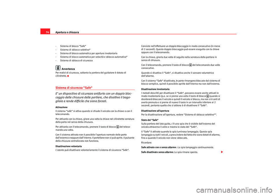 Seat Cordoba 2007 Manuale del proprietario (in Italian) Apertura e chiusura
76- Sistema di blocco “Safe“
- Sistema di sblocco selettivo*
- Sistema di blocco automatico per apertura involontaria
- Sistema di blocco automatico per velocità e sblocco aut Seat Cordoba 2007 Manuale del proprietario (in Italian) Apertura e chiusura
76- Sistema di blocco “Safe“
- Sistema di sblocco selettivo*
- Sistema di blocco automatico per apertura involontaria
- Sistema di blocco automatico per velocità e sblocco aut