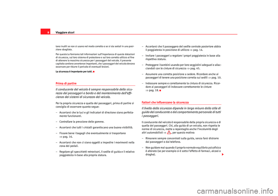 Seat Cordoba 2007 Manuale del proprietario (in Italian) Viaggiare sicuri
8tano inutili se non si usano nel modo corretto o se si sta seduti in una posi-
zione sbagliata.
Per questo Le forniamo tali informazioni sull’importanza di queste dotazioni
di si Seat Cordoba 2007 Manuale del proprietario (in Italian) Viaggiare sicuri
8tano inutili se non si usano nel modo corretto o se si sta seduti in una posi-
zione sbagliata.
Per questo Le forniamo tali informazioni sull’importanza di queste dotazioni
di si