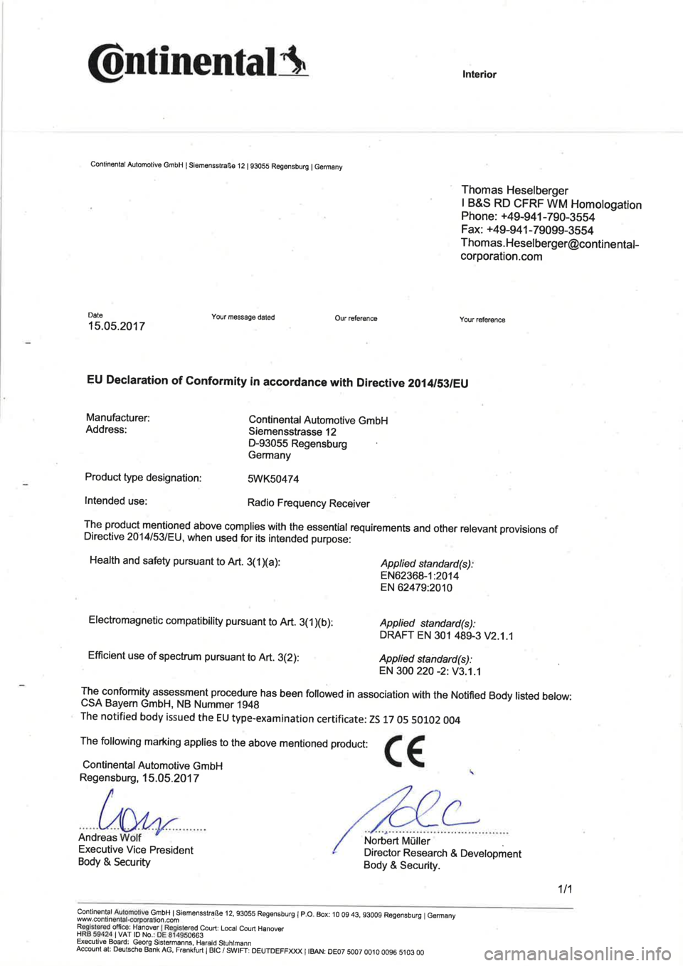 Seat Leon 5D 2017  Directive 2014/53/EU Central control unit @ntinentatsInterior
Continental Automotive GmbH I S¡emensstraße 12 | ggOSS Regensburg I Germany
Manufacturer:
Address:
The following marking applies to the above mentioned product:
Continental Autom