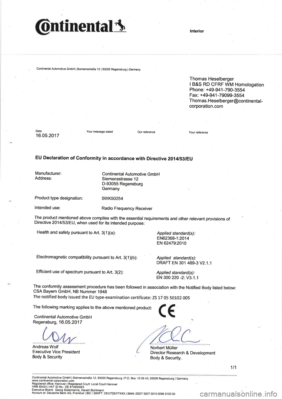 Seat Leon 5D 2017  Directive 2014/53/EU Central control unit @ntinentalA
Continenlal Automot¡ve GmbH I Siemensstraße 12 | 93OgS Regensburg I Germâny
DateYour message daled
Interior
Thomas Heselberger
I B&S RD CFRF WM Homologation
Phone: +49-941 -7 90-3554
F 