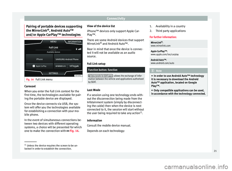 Seat Leon SC 2017 MEDIA SYSTEM PLUS - NAVI SYSTEM - NAVI SYSTEM PLUS Connectivity
Pairing of portable devices supporting
the Mirr orLink®
, Andr oid Aut
o™
and/or Apple CarPlay™ technologies Fig. 16
Full Link menu Carousel
When
y
ou ent
er the Full Link context Seat Leon SC 2017 MEDIA SYSTEM PLUS - NAVI SYSTEM - NAVI SYSTEM PLUS Connectivity
Pairing of portable devices supporting
the Mirr orLink®
, Andr oid Aut
o™
and/or Apple CarPlay™ technologies Fig. 16
Full Link menu Carousel
When
y
ou ent
er the Full Link context