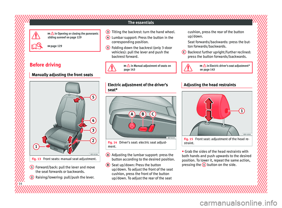 Seat Leon Sportstourer 2016  Owners manual The essentials
›››  in Opening or closing the panoramic
sliding sunroof on page 129
›››  page 129 Before driving
M anua
l

ly adjusting the front seats Fig. 13 
Front seats: manual s