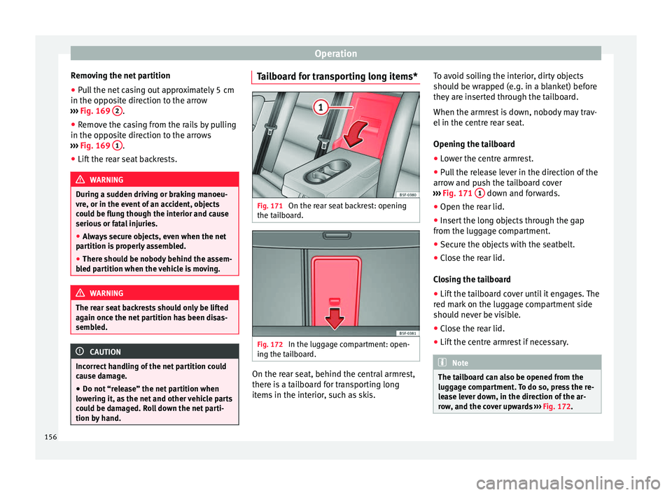 Seat Leon Sportstourer 2016  Owners manual Operation
Removing the net partition
● Pull the net casing out approximately 5 cm
in the op po
s
ite direction to the arrow
›››  Fig. 169  2 .
● Remove the casing from the rails by pulling
i