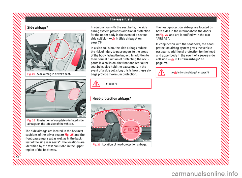 Seat Leon Sportstourer 2016  Owners manual The essentials
Side airbags* Fig. 25 
Side airbag in driver's seat. Fig. 26 
Illustration of completely inflated side
airb ag
s
 on the left side of the vehicle. The side airbags are located in th