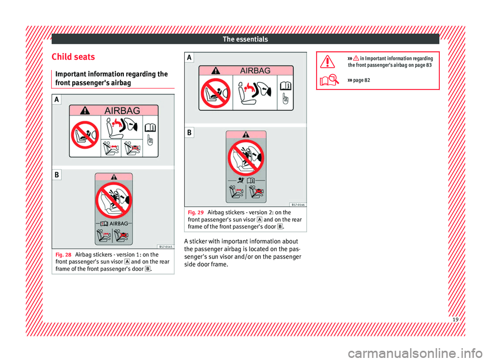 Seat Leon Sportstourer 2016  Owners manual The essentials
Child seats Impor t
ant
 information regarding the
front passenger's airbag Fig. 28 
Airbag stickers - version 1: on the
fr ont
 p

assenger's sun visor   and on the rear
fra