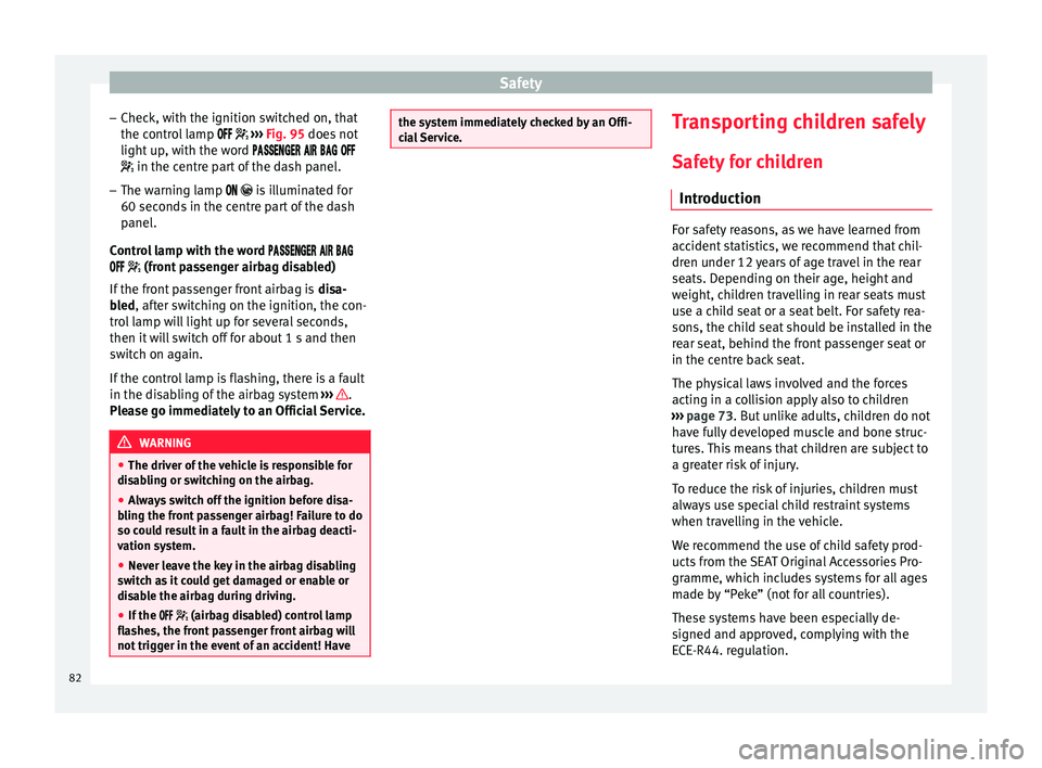 Seat Leon Sportstourer 2016  Owners manual Safety
– Chec k, w
ith the ignition sw
itched on, that
the control lamp     ››› Fig. 95 does not
light up, with the word     
