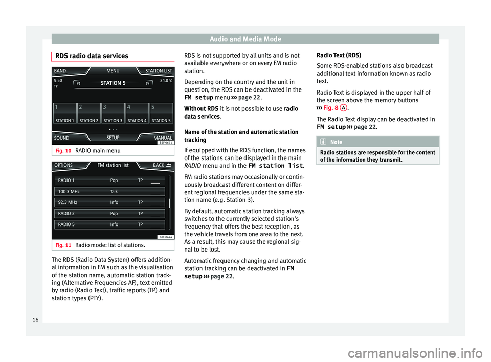 Seat Leon 5D 2015  MEDIA SYSTEM PLUS - NAVI SYSTEM Audio and Media Mode
RDS radio data services Fig. 10 
RADIO main menu Fig. 11 
Radio mode: list of stations. The RDS (Radio Data System) offers addition-
al
 inf
orm
ation in FM such as the visualisat