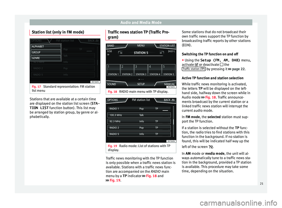 Seat Leon 5D 2015  MEDIA SYSTEM PLUS - NAVI SYSTEM Audio and Media Mode
Station list (only in FM mode) Fig. 17 
Standard representation: FM station
li s
t
 menu Stations that are available at a certain time
ar
e di
s

played on the station list screen