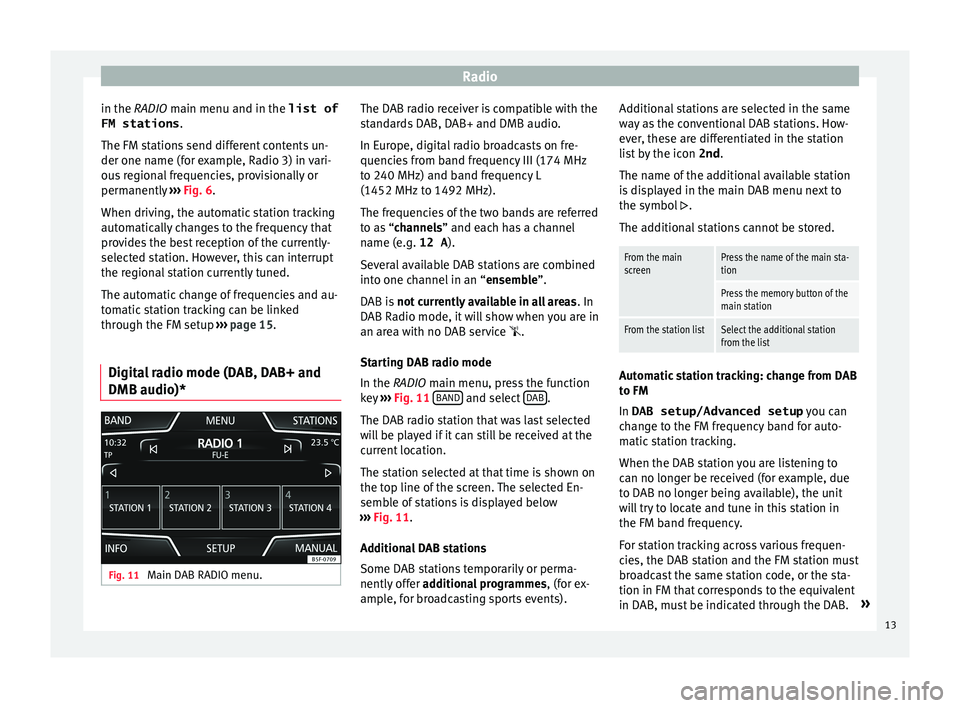 Seat Leon SC 2015 MEDIA SYSTEM TOUCH - COLOUR Radio
in the RADIO m ain menu and in the
list of
FM stations .
The FM s
tations send different contents un-
der one name (for example, Radio 3) in vari-
ous regional frequencies, provisionally or
per Seat Leon SC 2015 MEDIA SYSTEM TOUCH - COLOUR Radio
in the RADIO m ain menu and in the
list of
FM stations .
The FM s
tations send different contents un-
der one name (for example, Radio 3) in vari-
ous regional frequencies, provisionally or
per