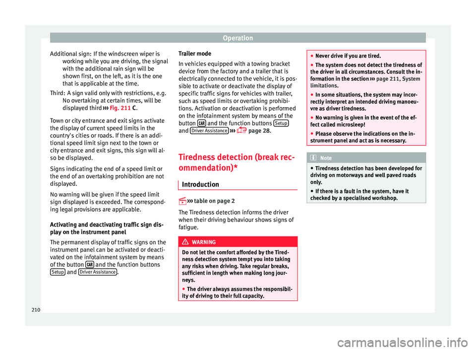 Seat Leon Sportstourer 2015 Owners manual Operation
If the windscreen wiper is
w ork
in
g while you are driving, the signal
with the additional rain sign will be
shown first, on the left, as it is the one
that is applicable at the time.
A sig Seat Leon Sportstourer 2015 Owners manual Operation
If the windscreen wiper is
w ork
in
g while you are driving, the signal
with the additional rain sign will be
shown first, on the left, as it is the one
that is applicable at the time.
A sig