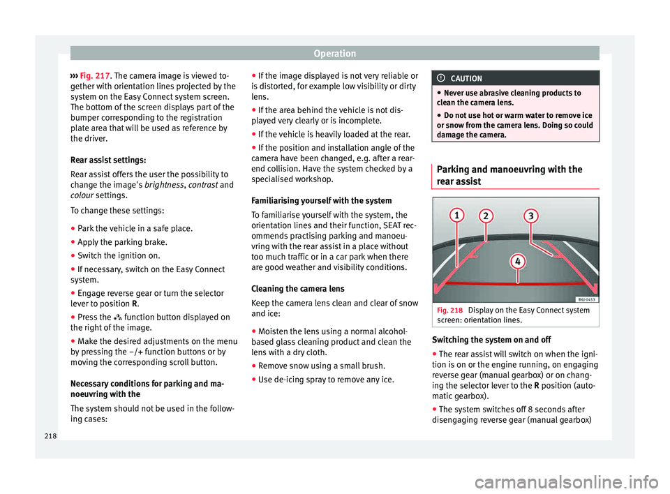 Seat Leon Sportstourer 2015 Owners manual Operation
››› Fig. 217. The c
amer a image is viewed to-
gether with orientation lines projected by the
system on the Easy Connect system screen.
The bottom of the screen displays part of the
Seat Leon Sportstourer 2015 Owners manual Operation
››› Fig. 217. The c
amer a image is viewed to-
gether with orientation lines projected by the
system on the Easy Connect system screen.
The bottom of the screen displays part of the