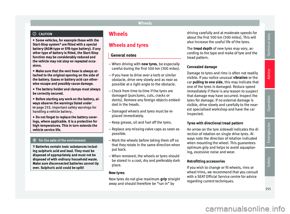 Seat Leon Sportstourer 2015 Owners manual Wheels
CAUTION
● Some v ehic
les, for example those with the
Start-Stop system* are fitted with a special
battery (AGM-type or EFB-type battery). If any
other type of battery is fitted, the Start-St Seat Leon Sportstourer 2015 Owners manual Wheels
CAUTION
● Some v ehic
les, for example those with the
Start-Stop system* are fitted with a special
battery (AGM-type or EFB-type battery). If any
other type of battery is fitted, the Start-St