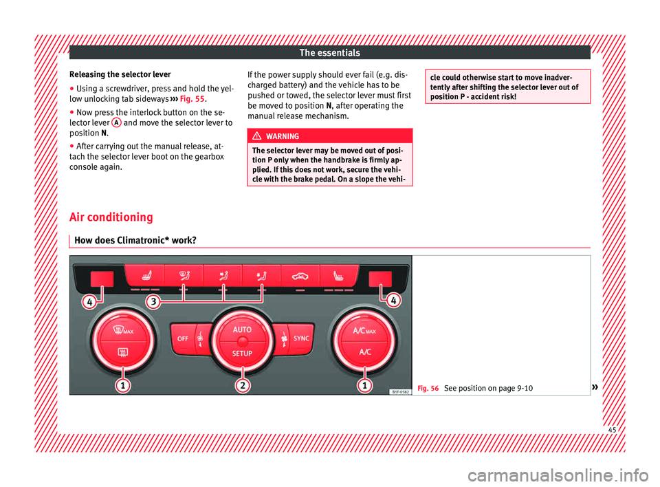 Seat Leon Sportstourer 2015  Owners manual The essentials
Releasing the selector lever
● Using a screwdriver, press and hold the yel-
lo w u
n
locking tab sideways  ››› Fig. 55.
● Now press the interlock button on the se-
lector l
 e