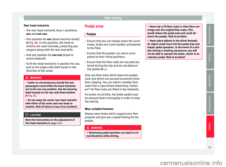 Seat Leon Sportstourer 2015 Owners manual Safe driving
Rear head restraints – The rear head restraints have 2 positions:
use
and
non-use.
– One position for use (he
ad restraint raised)
››› Fig. 86. In this position, the head re Seat Leon Sportstourer 2015 Owners manual Safe driving
Rear head restraints – The rear head restraints have 2 positions:
use
and
non-use.
– One position for use (he
ad restraint raised)
››› Fig. 86. In this position, the head re