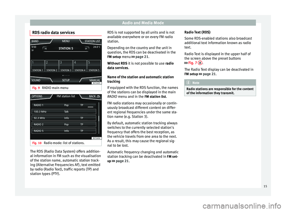 Seat Leon 5D 2014 NAVI SYSTEM PLUS Audio and Media Mode
RDS radio data services Fig. 9
RADIO main menu Fig. 10
Radio mode: list of stations. The RDS (Radio Data System) offers addition-
al information in FM such as the visualisation
Seat Leon 5D 2014 NAVI SYSTEM PLUS Audio and Media Mode
RDS radio data services Fig. 9
RADIO main menu Fig. 10
Radio mode: list of stations. The RDS (Radio Data System) offers addition-
al information in FM such as the visualisation