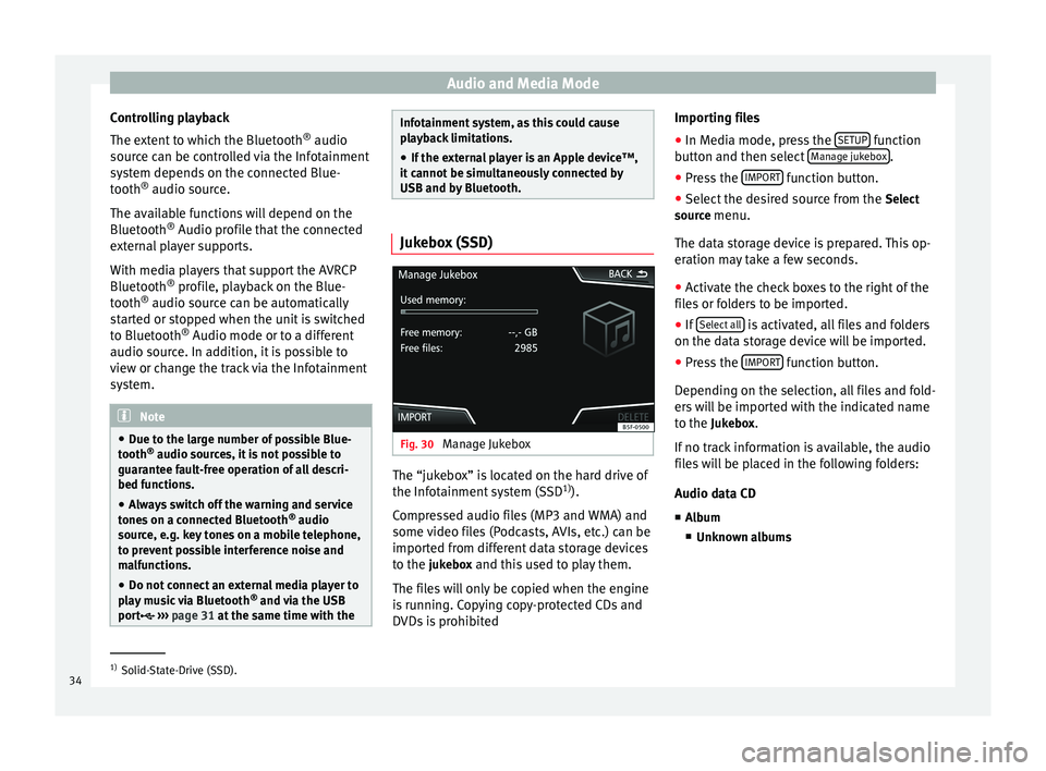Seat Leon 5D 2014  NAVI SYSTEM PLUS Audio and Media Mode
Controlling playback
The extent to which the Bluetooth ®
 audio
source can be controlled via the Infotainment
system depends on the connected Blue-
tooth ®
 audio source.
The av