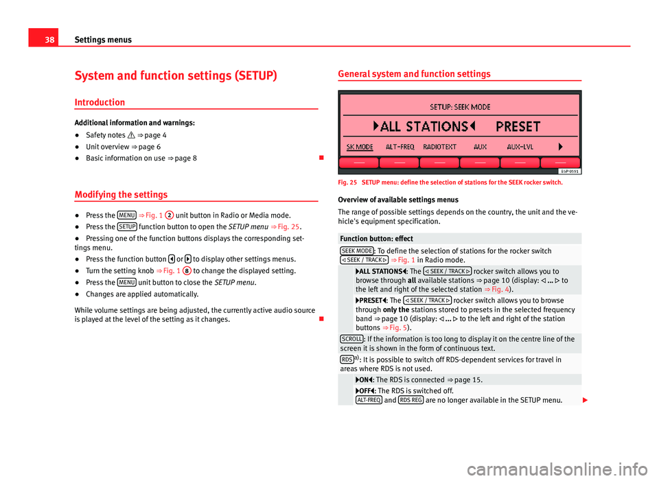Seat Leon 5D 2013 SOUND SYSTEM 2.0 38Settings menusSystem and function settings (SETUP)
Introduction
Additional information and warnings:
●
Safety notes ⇒ page 4
●
Unit overview ⇒ page 6
●
Basic information on use ⇒ Seat Leon 5D 2013 SOUND SYSTEM 2.0 38Settings menusSystem and function settings (SETUP)
Introduction
Additional information and warnings:
●
Safety notes ⇒ page 4
●
Unit overview ⇒ page 6
●
Basic information on use ⇒