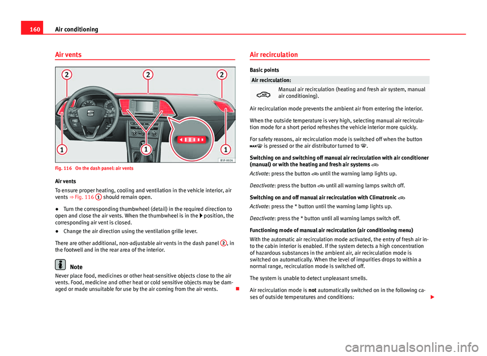 Seat Leon Sportstourer 2013  Owners manual 160Air conditioning
Air vents
Fig. 116  On the dash panel: air vents
Air vents
To ensure proper heating, cooling and ventilation in the vehicle interior, air
vents  ⇒ Fig. 116  1
 should remain op