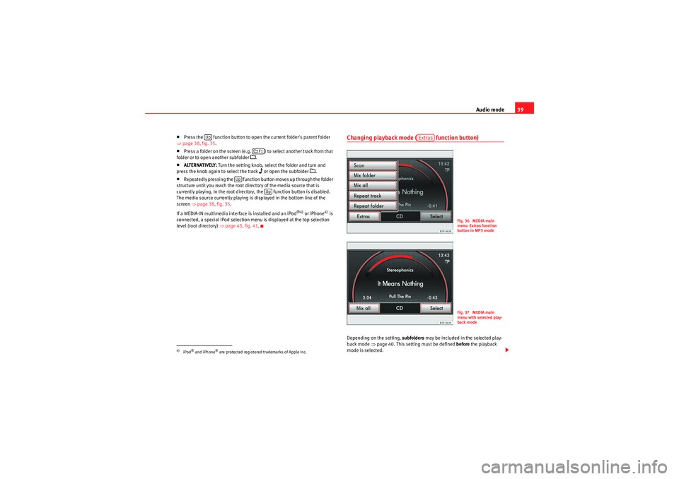 Seat Leon 5D 2010 MEDIA SYSTEM 2.2 Audio mode39
•Press the function button to open the current folders parent folder
⇒ page 38, fig. 35.•Press a folder on the screen (e.g. ) to select another track from that
folder or to op Seat Leon 5D 2010 MEDIA SYSTEM 2.2 Audio mode39
•Press the function button to open the current folders parent folder
⇒ page 38, fig. 35.•Press a folder on the screen (e.g. ) to select another track from that
folder or to op