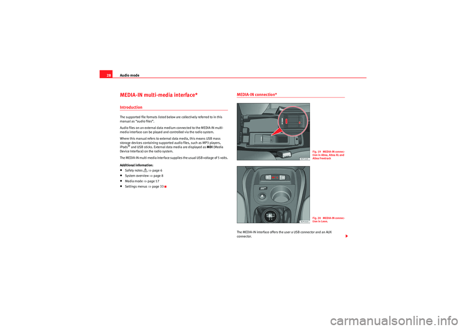 Seat Leon 5D 2010 SOUND SYSTEM 2.0 Audio mode
28MEDIA-IN multi-media interface*IntroductionThe supported file formats listed below are collectively referred to in this
manual as “audio files”.
Audio files on an external data mediu Seat Leon 5D 2010 SOUND SYSTEM 2.0 Audio mode
28MEDIA-IN multi-media interface*IntroductionThe supported file formats listed below are collectively referred to in this
manual as “audio files”.
Audio files on an external data mediu