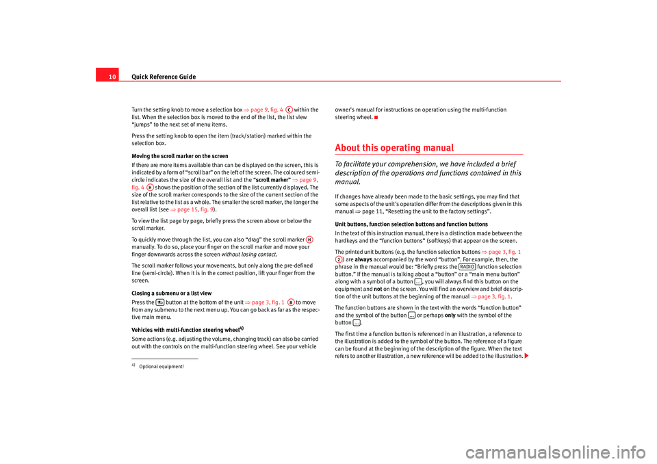 Seat Leon 5D 2008  MEDIA SYSTEM 2.2 Quick Reference Guide
10Turn the setting knob to move a selection box  ⇒page 9, fig. 4    within the 
list. When the selection box is moved to the end of the list, the list view 
“jumps” to the 