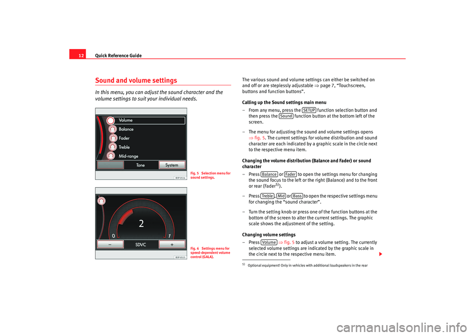 Seat Leon 5D 2008 MEDIA SYSTEM 2.2 Quick Reference Guide
12Sound and volume settingsIn this menu, you can adjust the sound character and the
volume settings to suit your individual needs.
The various sound and volume settings can eith Seat Leon 5D 2008 MEDIA SYSTEM 2.2 Quick Reference Guide
12Sound and volume settingsIn this menu, you can adjust the sound character and the
volume settings to suit your individual needs.
The various sound and volume settings can eith