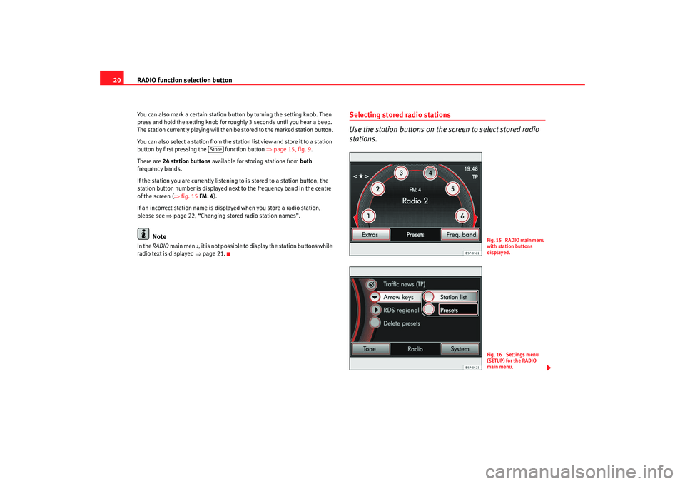 Seat Leon 5D 2008 MEDIA SYSTEM 2.2 RADIO function selection button
20You can also mark a certain station button by turning the setting knob. Then
press and hold the setting knob for roughly 3 seconds until you hear a beep.
The statio Seat Leon 5D 2008 MEDIA SYSTEM 2.2 RADIO function selection button
20You can also mark a certain station button by turning the setting knob. Then
press and hold the setting knob for roughly 3 seconds until you hear a beep.
The statio