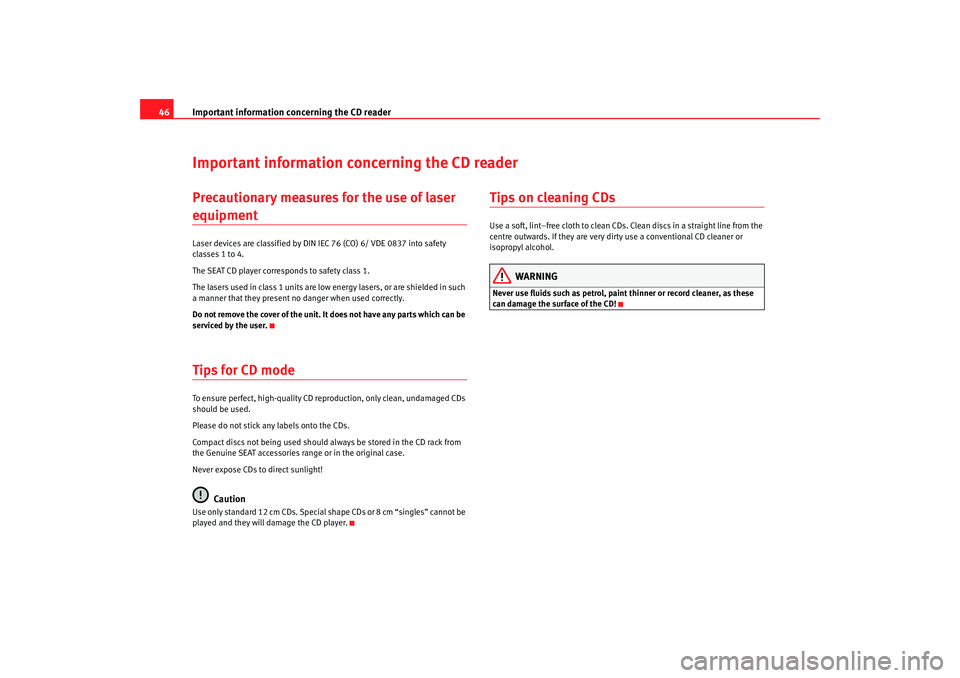 Seat Leon 5D 2007 RADIO MP3 Important information concerning the CD reader
46Important information concerning the CD readerPrecautionary measures for the use of laser equipmentLaser devices are classified by DIN IEC 76 (CO) 6/ V Seat Leon 5D 2007 RADIO MP3 Important information concerning the CD reader
46Important information concerning the CD readerPrecautionary measures for the use of laser equipmentLaser devices are classified by DIN IEC 76 (CO) 6/ V