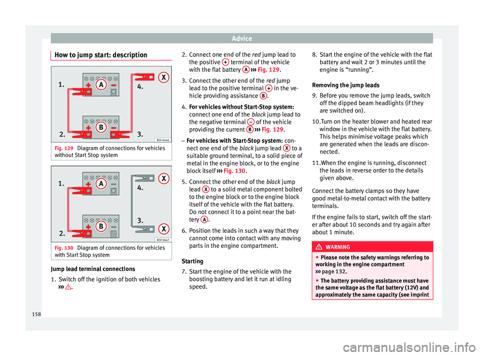 Seat Toledo 2014  Owners manual Advice
How to jump start: description Fig. 129 
Diagram of connections for vehicles
without Start Stop system Fig. 130 
Diagram of connections for vehicles
with Start Stop system Jump lead terminal co